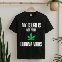My Cough Is Not From The Virus Funny Weed Marijuana Smoker T-Shirt