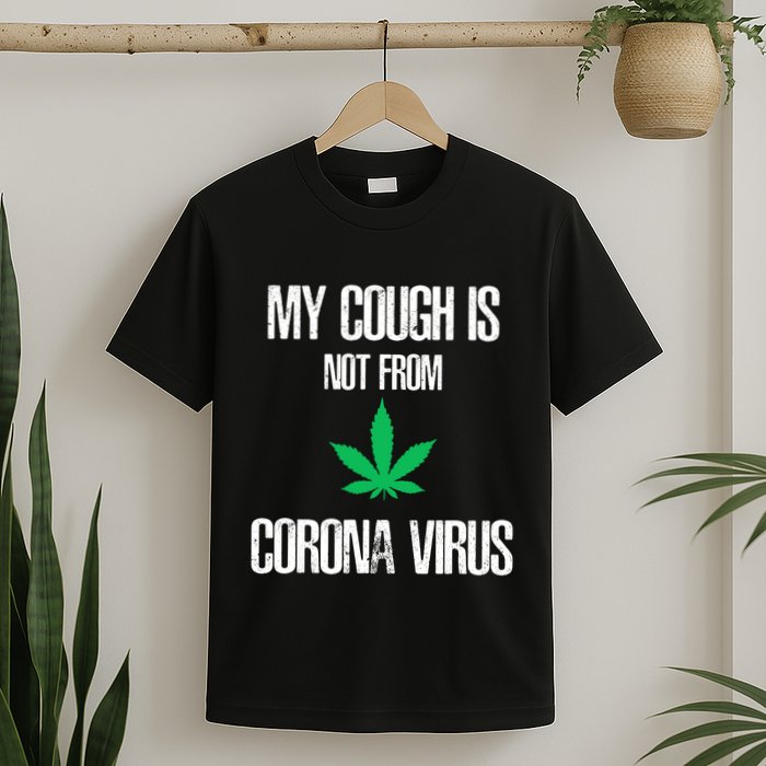 My Cough Is Not From The Virus Funny Weed Marijuana Smoker T-Shirt