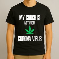 My Cough Is Not From The Virus Funny Weed Marijuana Smoker T-Shirt