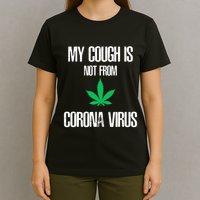 My Cough Is Not From The Virus Funny Weed Marijuana Smoker T-Shirt
