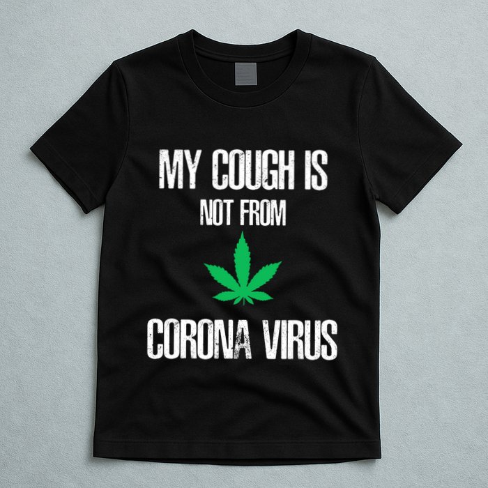 My Cough Is Not From The Virus Funny Weed Marijuana Smoker T-Shirt