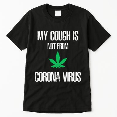 My Cough Is Not From The Virus Funny Weed Marijuana Smoker Tall T-Shirt