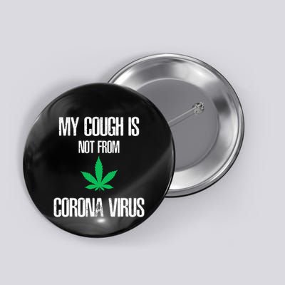 My Cough Is Not From The Virus Funny Weed Marijuana Smoker Button