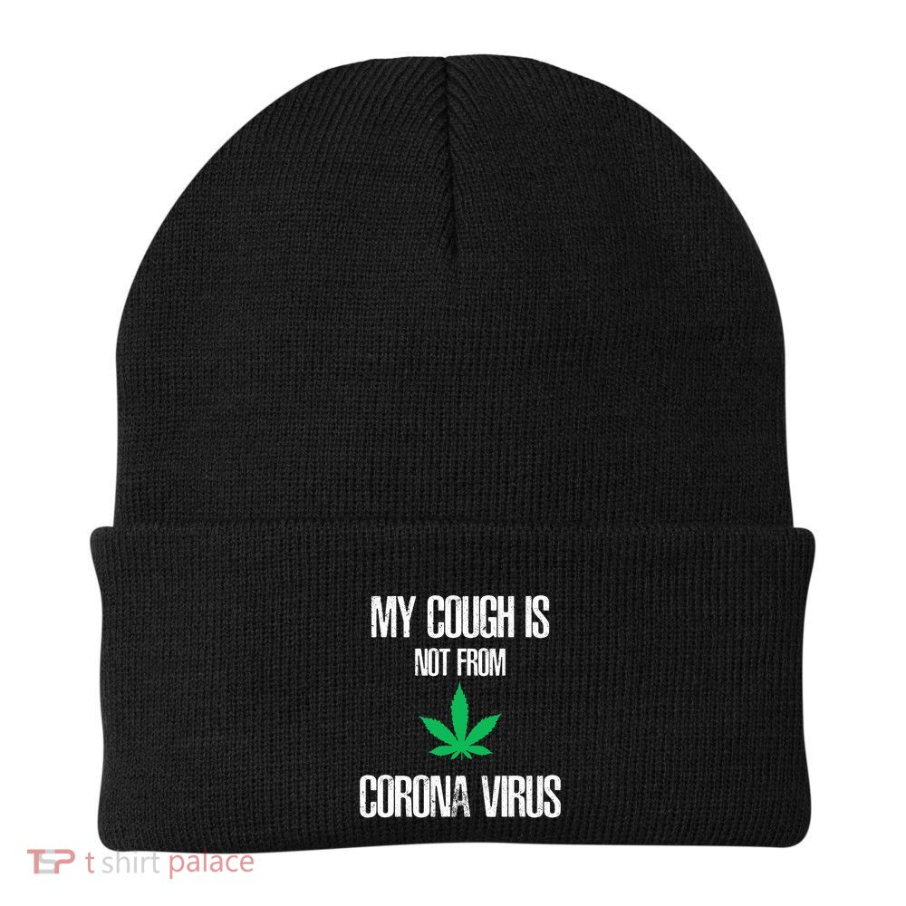 My Cough Is Not From The Virus Funny Weed Marijuana Smoker Beanie