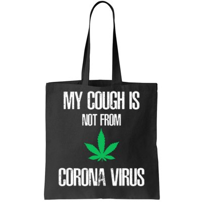 My Cough Is Not From The Virus Funny Weed Marijuana Smoker Tote Bag