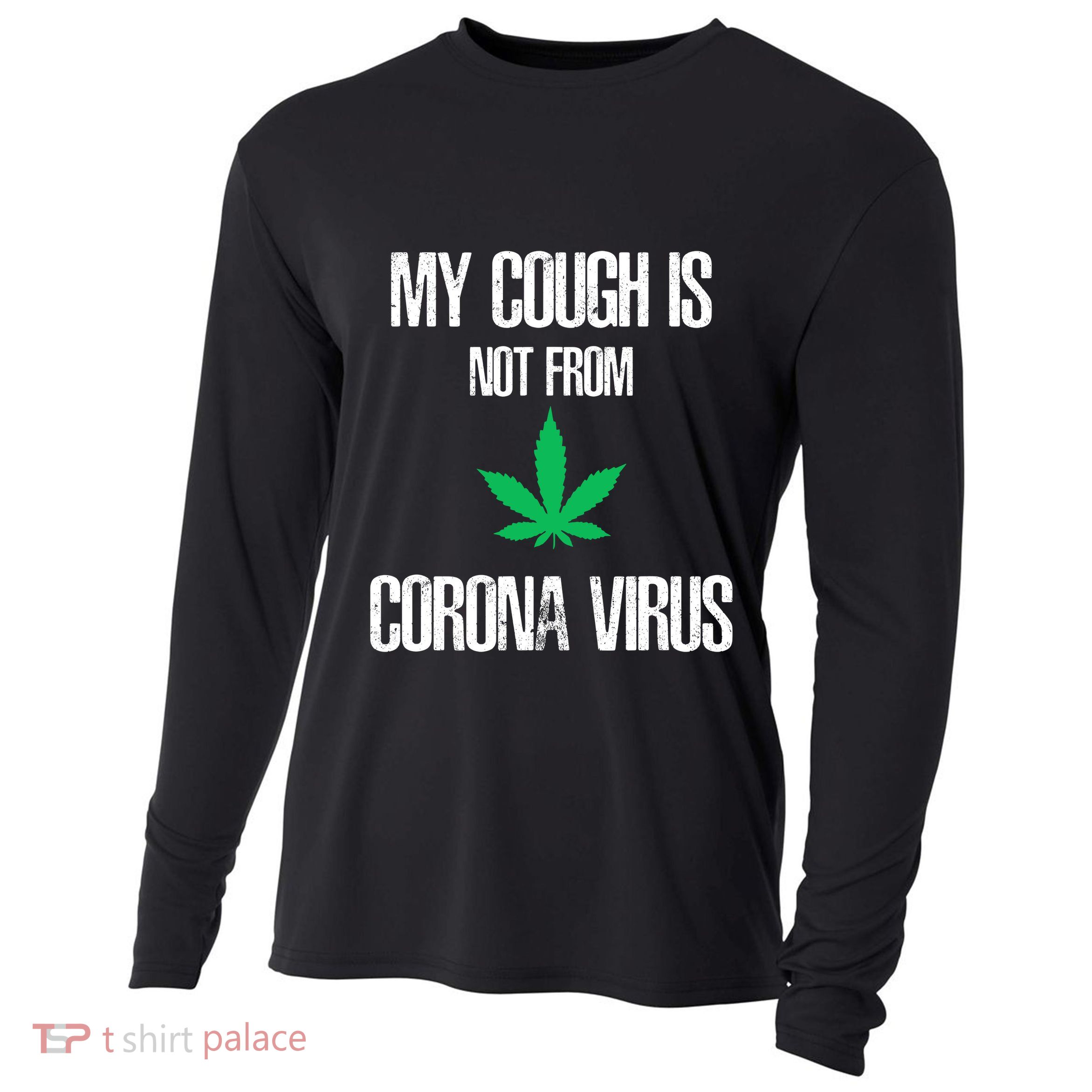 My Cough Is Not From The Virus Funny Weed Marijuana Smoker Cooling Performance Long Sleeve Crew