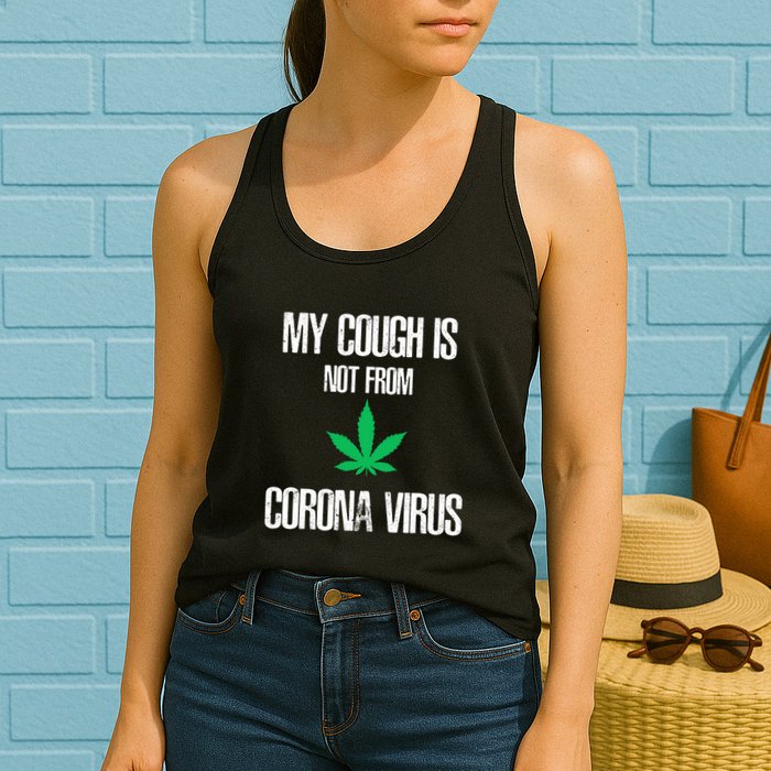 My Cough Is Not From The Virus Funny Weed Marijuana Smoker Womens Tank Top