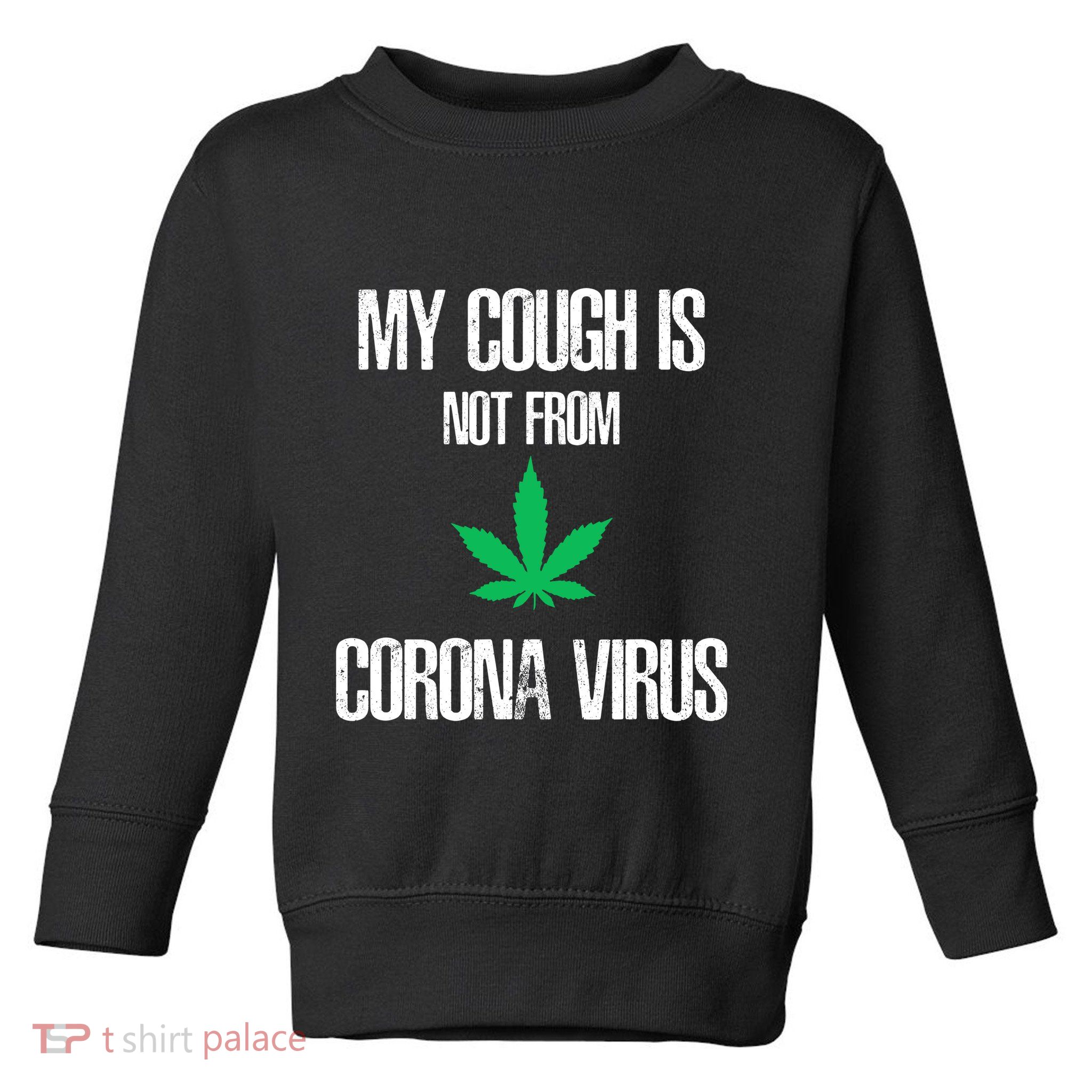 My Cough Is Not From The Virus Funny Weed Marijuana Smoker Toddler Sweatshirt