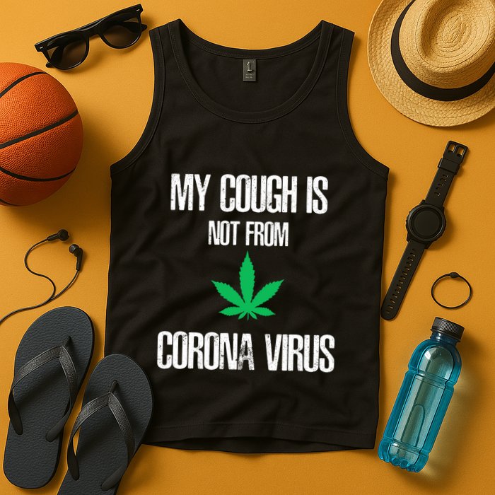My Cough Is Not From The Virus Funny Weed Marijuana Smoker Tank Top