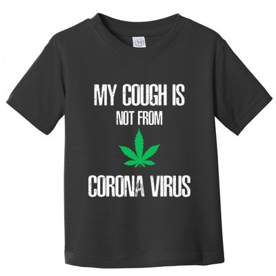 My Cough Is Not From The Virus Funny Weed Marijuana Smoker Toddler T-Shirt