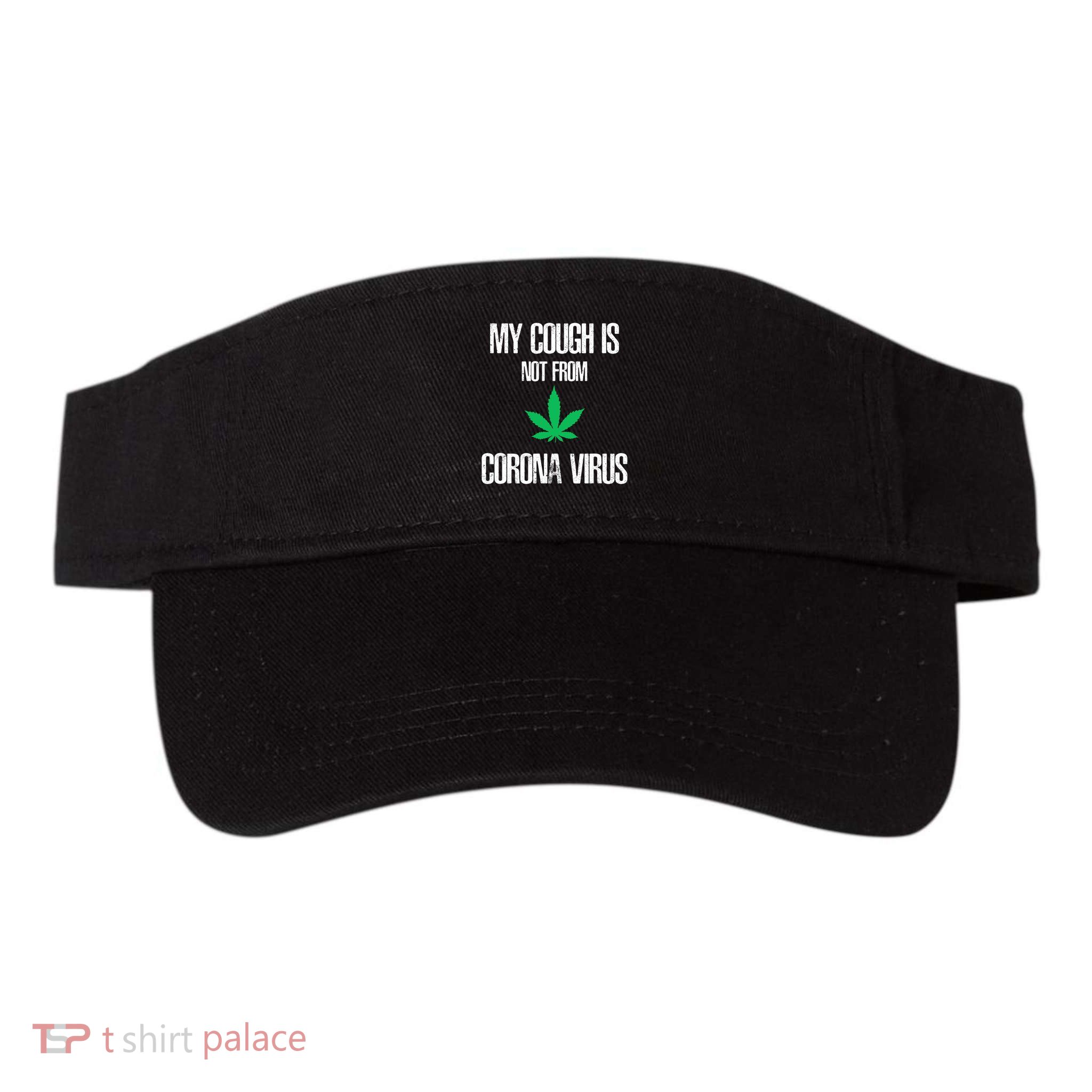 My Cough Is Not From The Virus Funny Weed Marijuana Smoker Visor