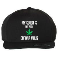 My Cough Is Not From The Virus Funny Weed Marijuana Smoker Wool Snapback Cap