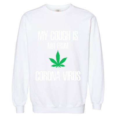 My Cough Is Not From The Virus Funny Weed Marijuana Smoker Garment-Dyed Sweatshirt