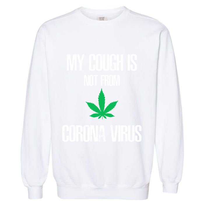 My Cough Is Not From The Virus Funny Weed Marijuana Smoker Garment-Dyed Sweatshirt