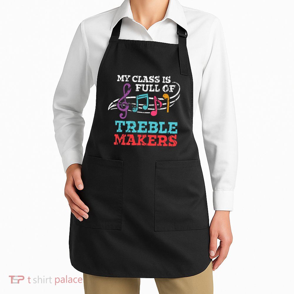 My class is full of treble makers /Back2School Music teacher Apron