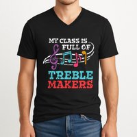 My class is full of treble makers /Back2School Music teacher V-Neck T-Shirt