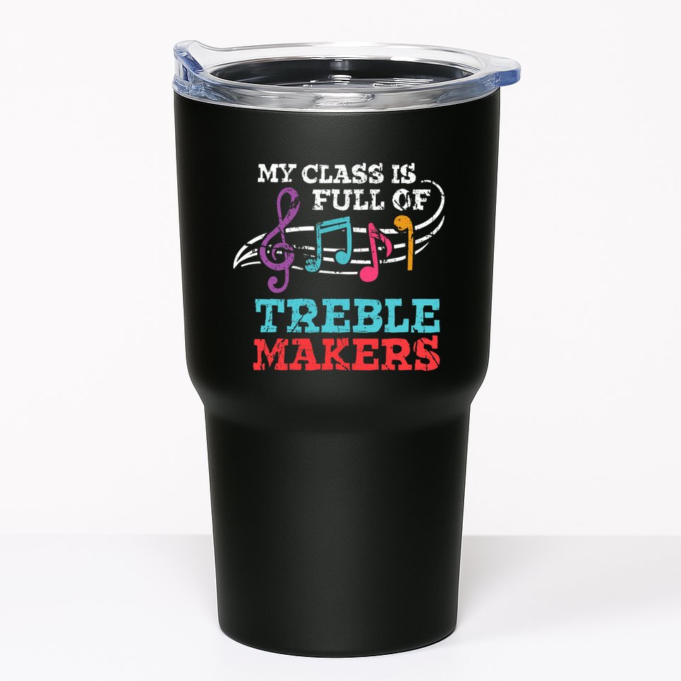 My class is full of treble makers /Back2School Music teacher Tumbler