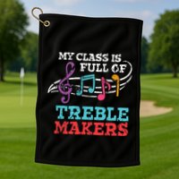 My class is full of treble makers /Back2School Music teacher Golf Towel