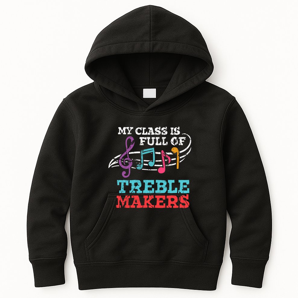 My class is full of treble makers /Back2School Music teacher Kids Hoodie