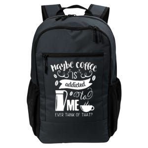 Maybe Coffee Is Addicted To Me Daily Commute Backpack