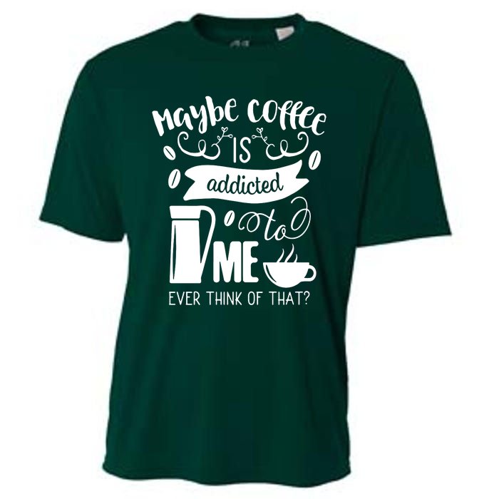 Maybe Coffee Is Addicted To Me Cooling Performance Crew T-Shirt