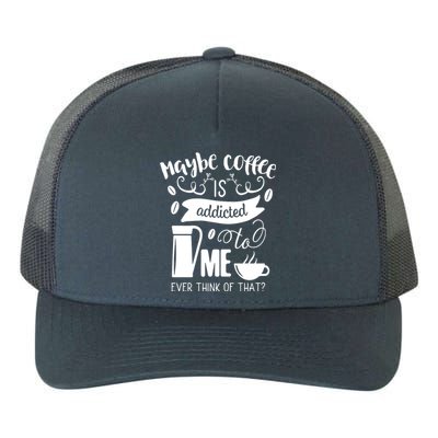 Maybe Coffee Is Addicted To Me Yupoong Adult 5-Panel Trucker Hat