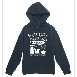 Maybe Coffee Is Addicted To Me Urban Pullover Hoodie