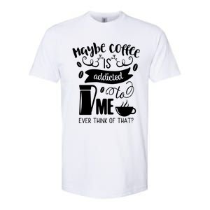 Maybe Coffee Is Addicted To Me Softstyle CVC T-Shirt