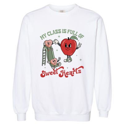 My Class Is Full Of Sweet Hearts Teacher Valentines Teacher Garment-Dyed Sweatshirt