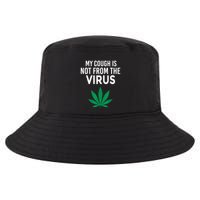 My Cough Is Not From The Virus Funny Weed Marijuana Smoker Cool Comfort Performance Bucket Hat