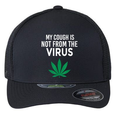 My Cough Is Not From The Virus Funny Weed Marijuana Smoker Flexfit Unipanel Trucker Cap
