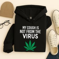 My Cough Is Not From The Virus Funny Weed Marijuana Smoker Hoodie