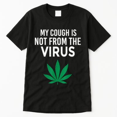 My Cough Is Not From The Virus Funny Weed Marijuana Smoker Tall T-Shirt