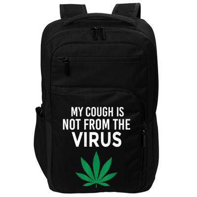 My Cough Is Not From The Virus Funny Weed Marijuana Smoker Impact Tech Backpack
