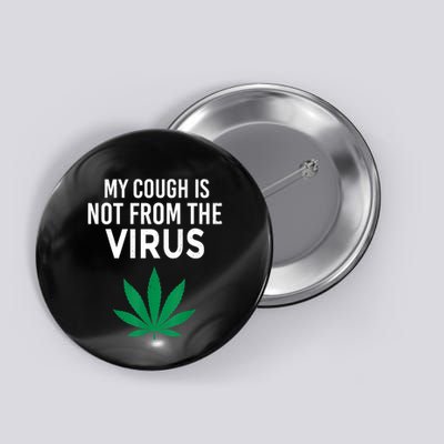 My Cough Is Not From The Virus Funny Weed Marijuana Smoker Button