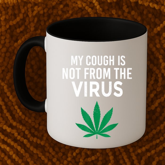 My Cough Is Not From The Virus Funny Weed Marijuana Smoker Mug