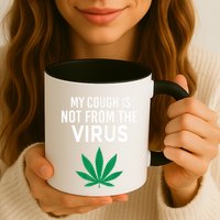 My Cough Is Not From The Virus Funny Weed Marijuana Smoker Mug