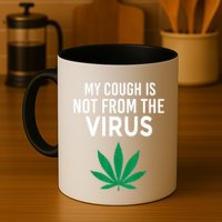 My Cough Is Not From The Virus Funny Weed Marijuana Smoker Mug