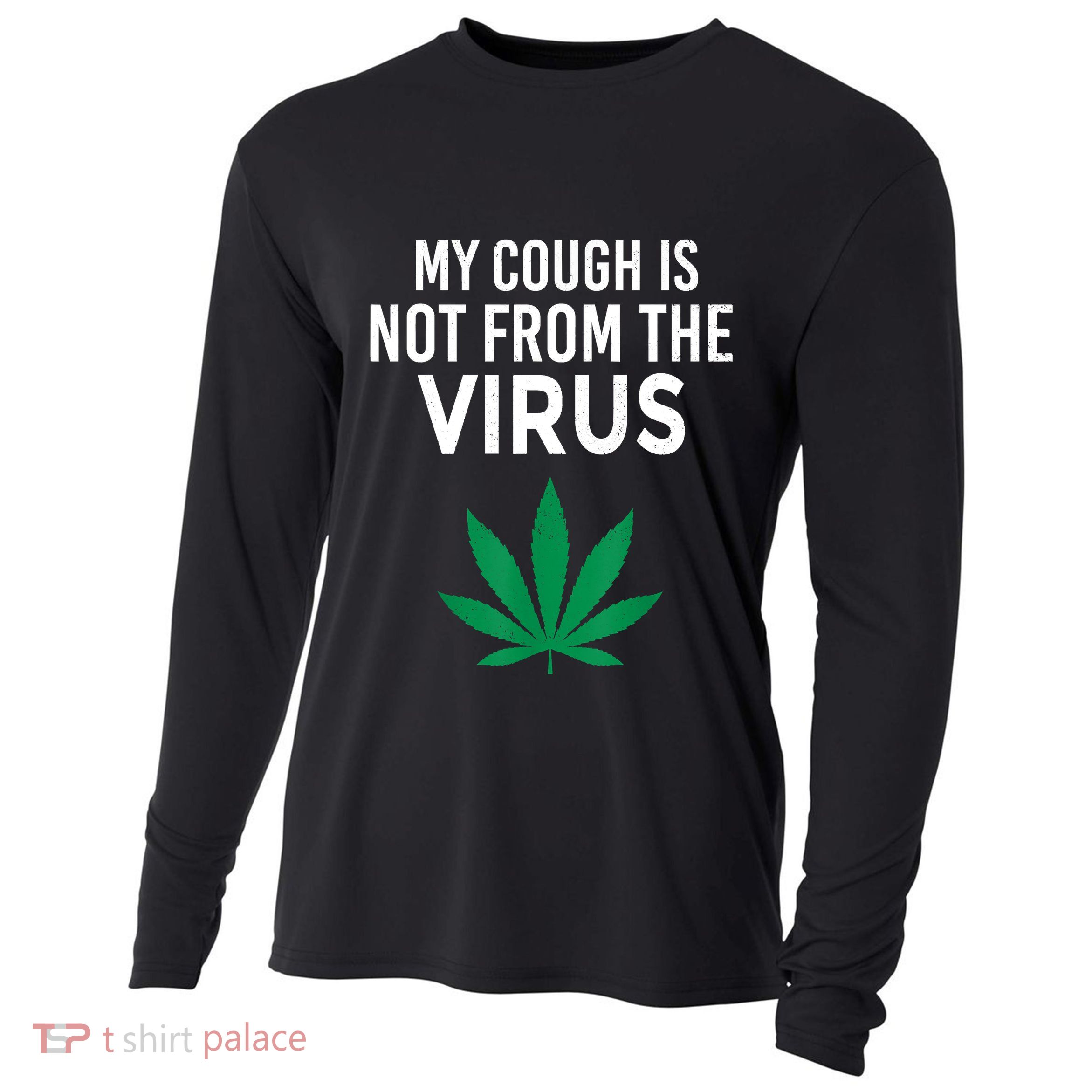 My Cough Is Not From The Virus Funny Weed Marijuana Smoker Cooling Performance Long Sleeve Crew