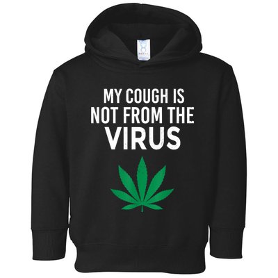 My Cough Is Not From The Virus Funny Weed Marijuana Smoker Toddler Hoodie