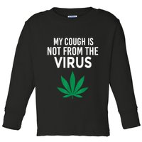 My Cough Is Not From The Virus Funny Weed Marijuana Smoker Toddler Long Sleeve Shirt