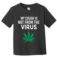 My Cough Is Not From The Virus Funny Weed Marijuana Smoker Toddler T-Shirt