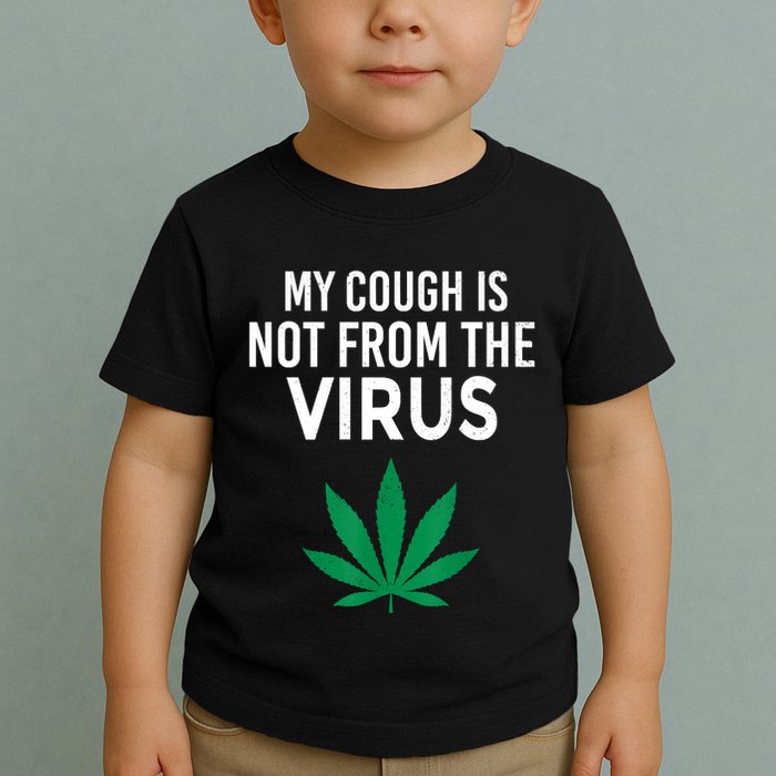 My Cough Is Not From The Virus Funny Weed Marijuana Smoker Toddler T-Shirt