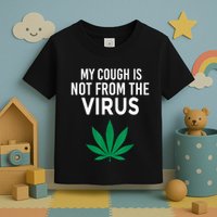 My Cough Is Not From The Virus Funny Weed Marijuana Smoker Toddler T-Shirt