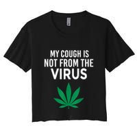 My Cough Is Not From The Virus Funny Weed Marijuana Smoker Crop Top