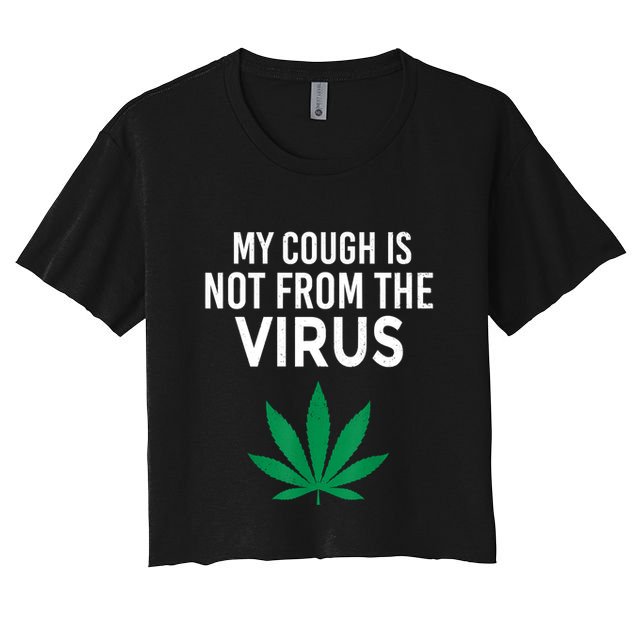My Cough Is Not From The Virus Funny Weed Marijuana Smoker Crop Top