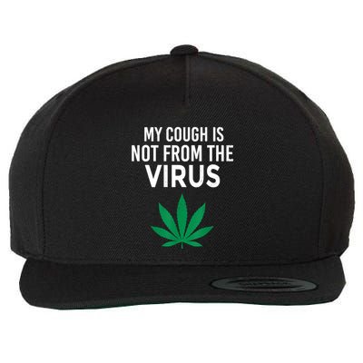My Cough Is Not From The Virus Funny Weed Marijuana Smoker Wool Snapback Cap
