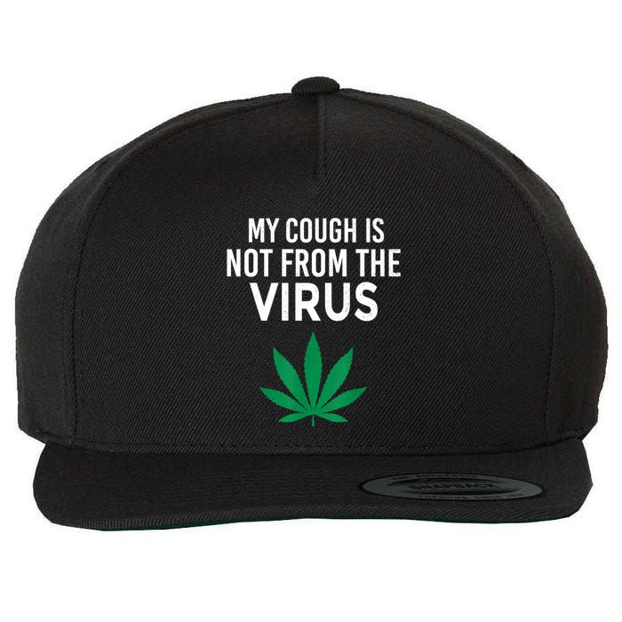My Cough Is Not From The Virus Funny Weed Marijuana Smoker Wool Snapback Cap