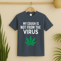 My Cough Is Not From The Virus Funny Weed Marijuana Smoker T-Shirt