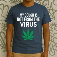 My Cough Is Not From The Virus Funny Weed Marijuana Smoker T-Shirt